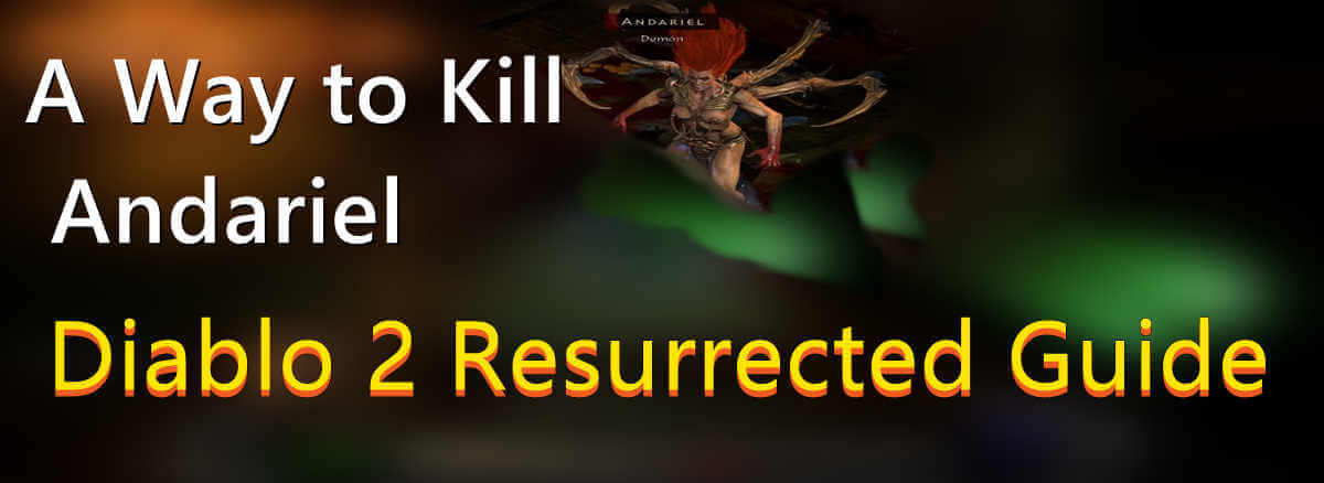 Diablo 2 Resurrected Guide A Way to Kill Andariel